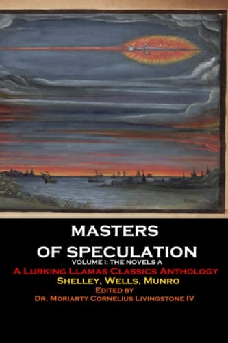 Masters of Speculation: An Anthology: Volume I: The Novels A (Lurking Llamas Press Classics)