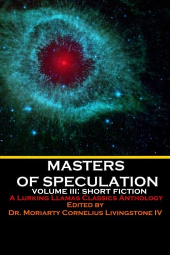 Masters of Speculation: Volume III: Short Fiction
