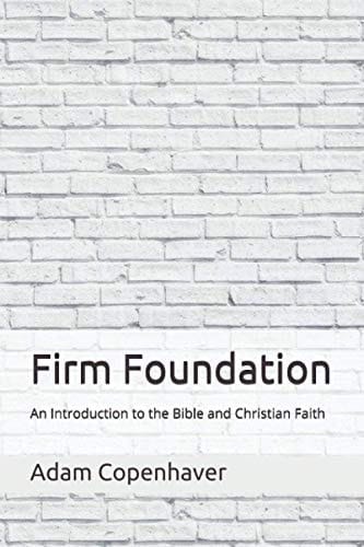 Firm Foundation An Introduction to the Bible and Christian Faith