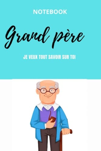 Grand père je veux tout savoir sur toi: Journal mémoire pour garder une trace écrite de Des souvenirs et anecdotes la vie de vous grand-parents Cadeau ... Notebook ,Carnet de Notes (French Edition)