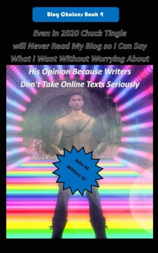 Don't Take Online Texts Seriously: Even in 2020 Chuck Tingle will Never Read My Blog so I Can Say What I Want Without Worrying About His Opinion Because Writers (Blog Choices)