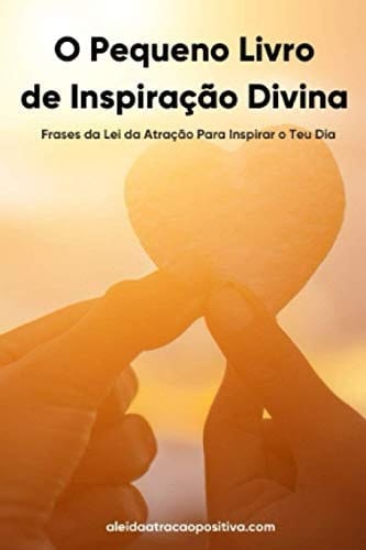O Pequeno Livro de Inspiração Divina: Frases da Lei da Atração Para Inspirar o Teu Dia (Portuguese Edition)