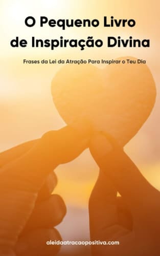 O Pequeno Livro de Inspiração Divina: Frases da Lei da Atração Para Inspirar o Teu Dia (Portuguese Edition)