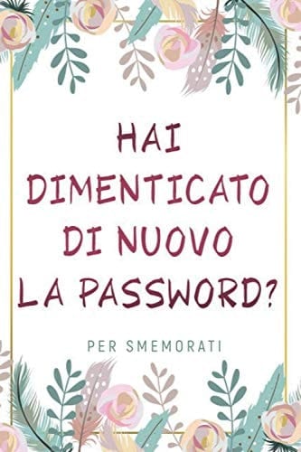 Hai Dimenticato Di Nuovo la Password ? Custodisci Tutte le Tue Password in un Solo Posto. Agenda per Password, Regalo Perfetto per Festa Della Mama, Papà, Nonni (120 Pagine, Formato Tascabile, Rubrica Password)