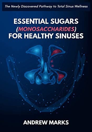 Essential Sugars (Monosaccharides) for Healthy Sinuses The Newly Discovered Pathway to Total Sinus Wellness
