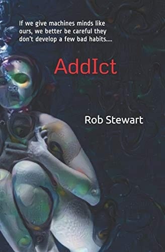 AddIct If We Give Machines Minds Like Ours, We Better be Careful They Don't Develop a Few Bad Habits....