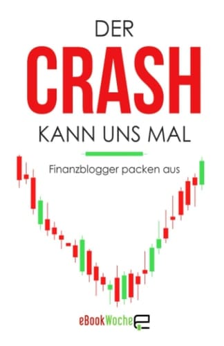 Der Crash kann uns mal: Finanzblogger packen aus (German Edition)