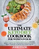 The Ultimate Keto Diet Cookbook for Women Over 50 250+ Easy-To-Prepare, Ketogenic Recipes for Rapid Weight Loss to Help You Achieve Your Slim and Healthy Body | Your Key to Prove Age Doesn't Matter