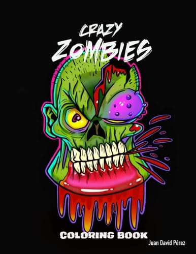 Crazy Zombies Coloring Book Black Backround: Zombie Coloring Book for Everyone ,Adults, Teens, and Kids of All Ages Boys and Girls