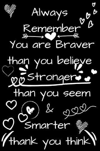Always Remember You are Braver than you believe Stronger than you seem and Smarter thank you think: inspirational journal for women