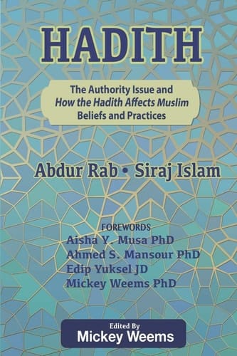 Hadith The Authority Issue and How the Hadith Affects Muslim Beliefs and Practices: Second Print