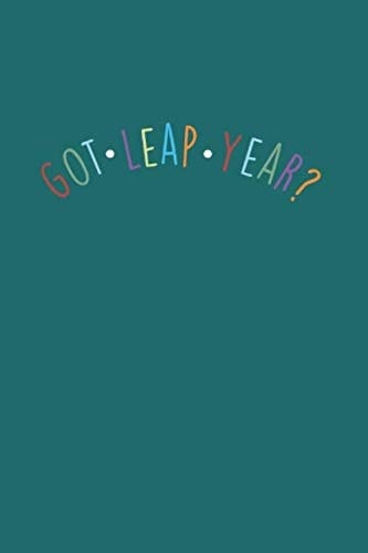 Got Leap Year: Cool Funny Sayings Leap Year Design For Family Any Occasion Notebook Composition Book Novelty Gift (6"x9") Lined Notebook to write in