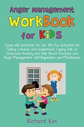 Anger Management Workbook for Kids Social Skills Activities for Kids: 100 Fun Activities for Talking, Listener, and Understand. Coping Skills to Overcome Anxiety and Help About Emotions and Anger Management. Self-Regulation and Mindfulness.