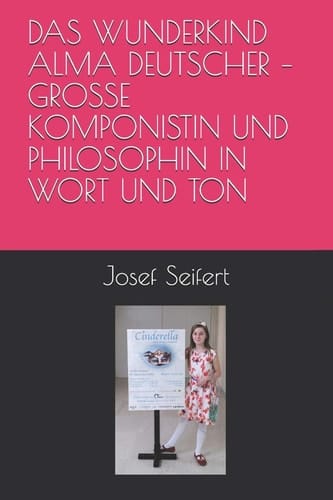 DAS WUNDERKIND ALMA DEUTSCHER – GROSSE KOMPONISTIN UND PHILOSOPHIN IN WORT UND TON (Philosophie in Kunst, Musik und Literatur) (German Edition)