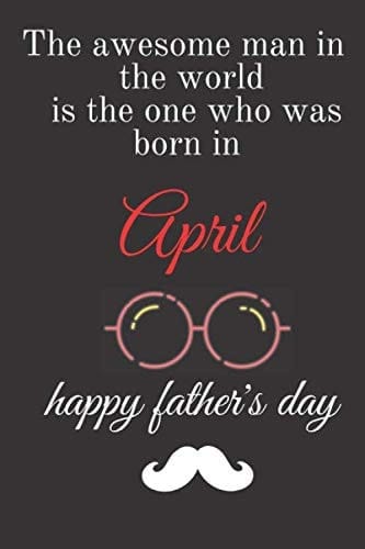 Happy Father's Day April Lined Notebook / Journal Gift, 100Pages, 6x9, Soft Cover, Matte Finish