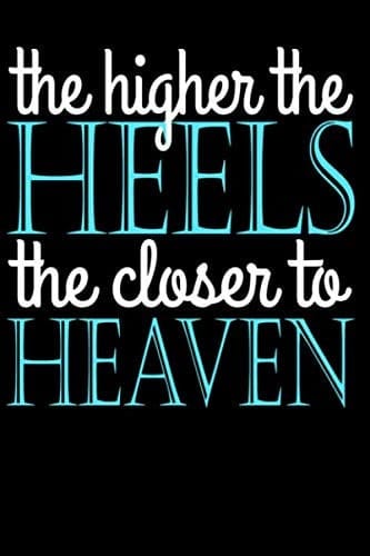 The Higher The Heels The Closer To Heaven: 120 page lined 6x9 daily gratitude journal/diary/notebook