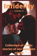 Infidelity (volume 7) Collection of Erotic Stories of Sex Between Adults