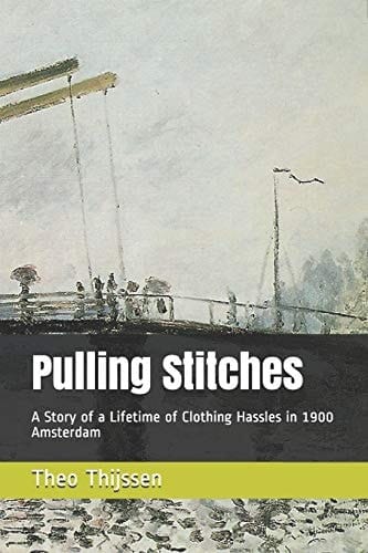Pulling Stitches A Story of a Lifetime of Clothing Hassles in 1900 Amsterdam