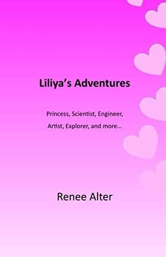 Liliya's Adventures: Princess, Scientist, Engineer, Artist, Explorer, and more...