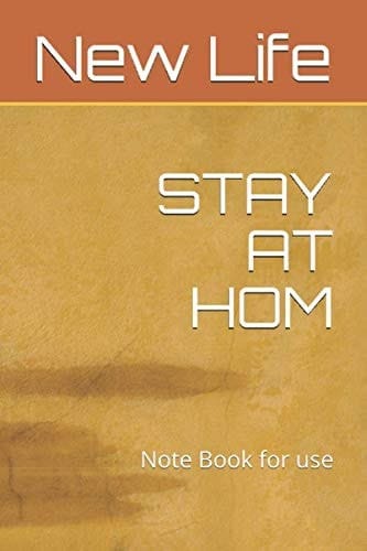 NEW LIFE: STAY AT HOME , Note Book for use ,note Book (6*9) with 120 pages .