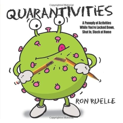 Quarantivities: A Panoply of Activities While You’re Locked Down, Shut In, Stuck at Home (Awful Activities)