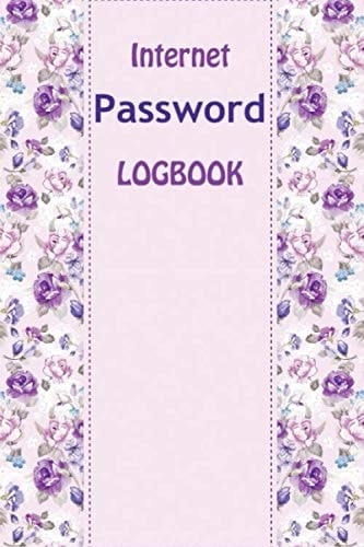 Internet Password Logbook: A Premium Journal And Logbook To Protect Usernames and Passwords, internet address & password logbook, password logbook ... internet address & password logbook, 6*9