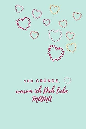 100 Gründe, warum ich Dich liebe Mama, ein Geschenk für einen geliebten Menschen, eine originelle Liebeserklärung zum Ausfüllen und Verschenken,: Why I love you book (German Edition)