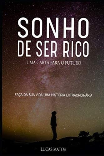 SONHO DE SER RICO: UMA CARTA PARA O FUTURO (Portuguese Edition)