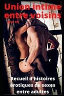 Union intime entre voisins (vol 19) Recueil d'histoires érotiques de sexe entre adultes