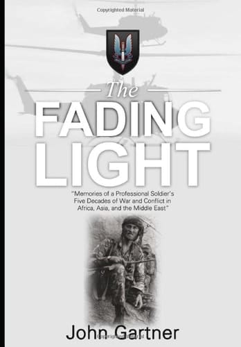 The Fading Light "memories of a Professional Soldier's Five Decades of War and Conflict in Africa, Asia, and the Middle East"