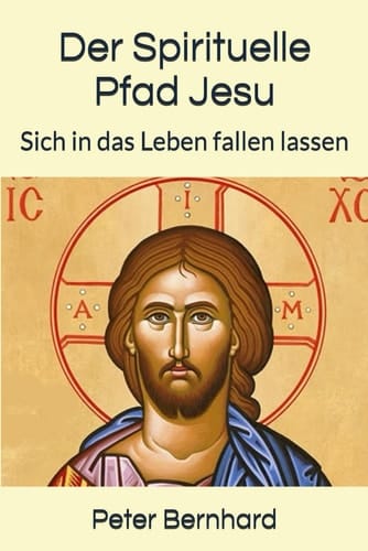 Der Spirituelle Pfad Jesu Sich in das Leben Fallen Lassen