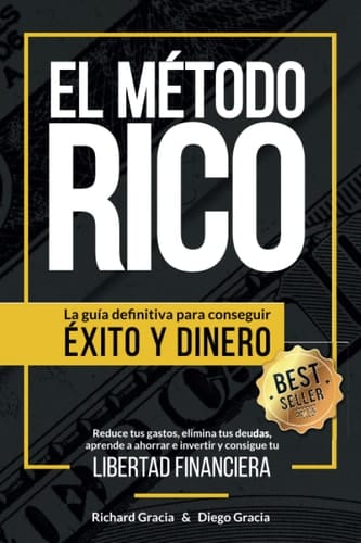 El Método RICO La Guía Definitiva para Conseguir ÉXITO y DINERO. Reduce Tus Gastos, Elimina Tus Deudas, Aprende a Ahorrar e Invertir y Alcanza Tu LIBERTAD FINANCIERA