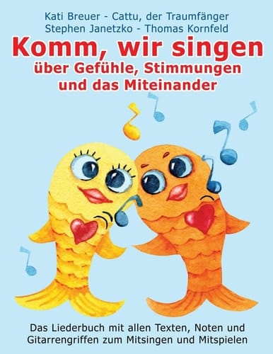 Komm, wir singen über Gefühle, Stimmungen und das Miteinander Das Liederbuch mit allen Texten, Noten und Gitarrengriffen zum Mitsingen und Mitspielen