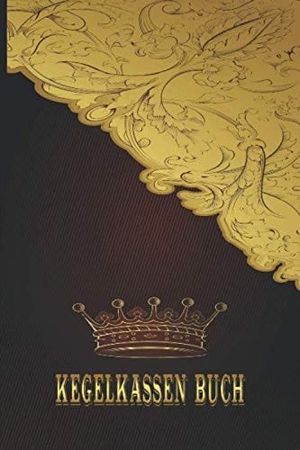 Kegelkassen Buch: Einfaches Dokumentieren Ihres Kegelabendes - Einfaches Abrechnen dank tabellarischer Aufzeichnungsvorlagen / Edle Schnörkel Gold Krone (German Edition)