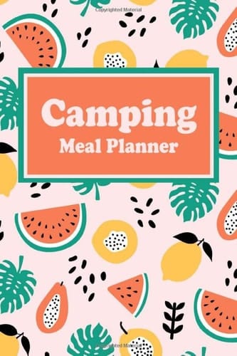 Camping Meal Planner: Track And Plan Your Meals When You Go Camp With Family 50 Trips With 2 Full Pages (Breakfast / Lunch / Dinner / Snack&Drink / ... Fridge & Freezer) Meal Prep And Supply List