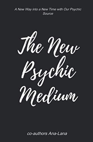 The New Psychic Medium A New Way Into a New Time with Our Psychic Source