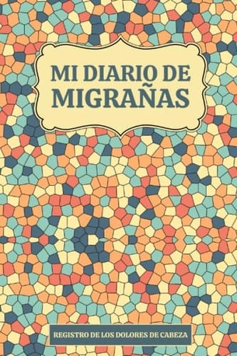 Mi Diario de Migrañas - Registro de los Dolores de Cabeza: Anota y Registra tus Jaquecas o Cefaleas Crónicas (Spanish Edition)