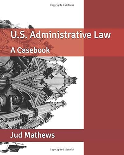 U.S. Administrative Law: A Casebook