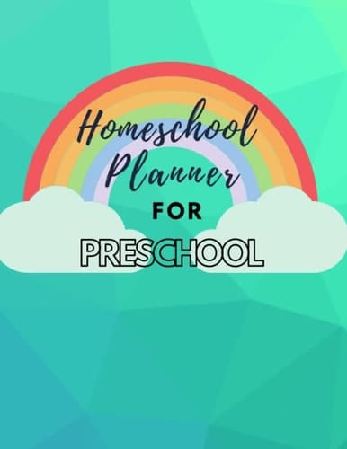 Homeschool Planner For Preschool: Get Ready For A Great Year! This All in One Book Has Everything You Need To Develop a Routine Schedule With Attendance Grades and More (Homeschool Planners)