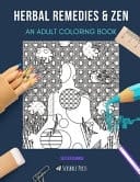 Herbal Remedies & Zen AN ADULT COLORING BOOK: An Awesome Coloring Book For Adults