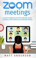 Zoom Meetings A Guide for Beginners for Online Meetings, Online Classroom, Video Conferences, and Remote Working.