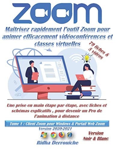 Zoom : Maîtrisez Rapidement l'outil Zoom Pour Animer Efficacement Vidéoconférences et Classes Virtuelles 2020/2021 Une Prise en Main étape Par étape, Avec Fiches et Schémas Explicatifs, Pour Devenir un Pro de l'animation à Distance (Noir and Blanc)