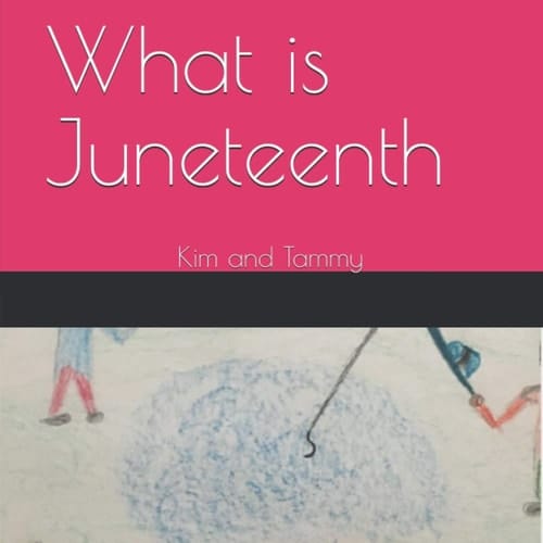 What Is Juneteenth Kim and Tammy