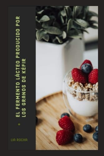 El fermento lácteo producido por los granos de Kéfir (Portuguese Edition)