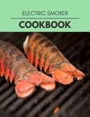 Electric Smoker Cookbook Healthy Meal Recipes for Everyone Includes Meal Plan, Food List and Getting Started