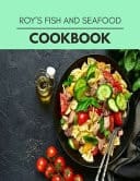 Roy's Fish and Seafood Cookbook Live Long with Healthy Food, for Loose Weight Change Your Meal Plan Today
