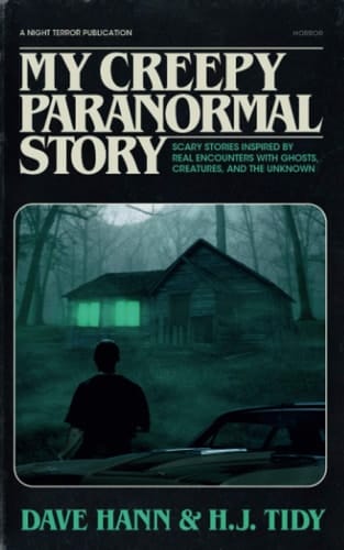 My Creepy Paranormal Story Scary Stories Inspired by Real Encounters with Ghosts, Creatures, and the Unknown