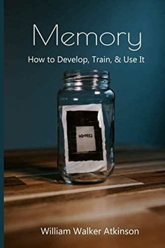 Memory How to Develop, Train & Use It: Bonus Download Included W/ Purchase