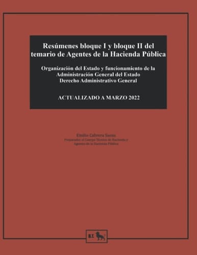 Resúmenes bloque I y bloque II del temario de Agentes de la Hacienda Pública: Organización del Estado y funcionamiento de la Administración General ... Pública - Emilio Cabrera) (Spanish Edition)