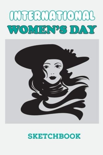 Women's Day Special Sketchbook: Lined Sketchbook / International Women's Day /Journal Gift / Present for Girl Women. Simple and elegant. 120 Blank pages, (6 x 9) inches, Glossy Finish Cover
